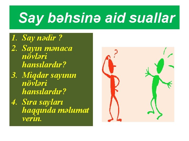 Say bəhsinə aid suallar 1. Say nədir ? 2. Sayın mənaca növləri hansılardır? 3. Say bəhsinə aid suallar 1. Say nədir ? 2. Sayın mənaca növləri hansılardır? 3.