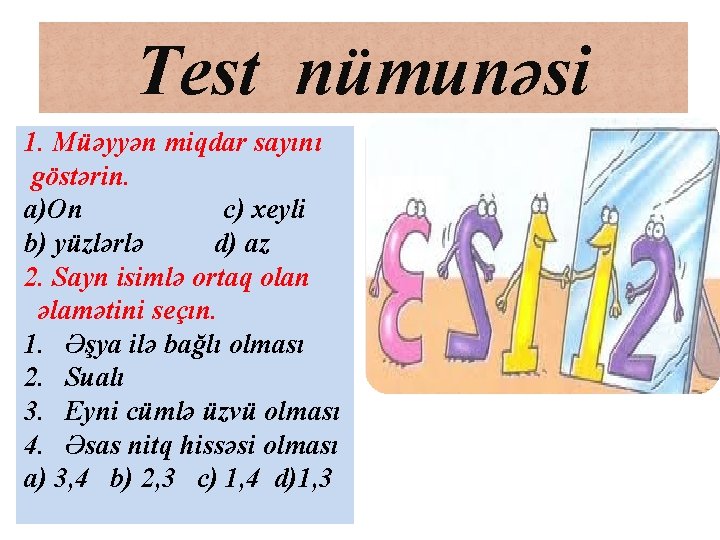 Test nümunəsi 1. Müəyyən miqdar sayını göstərin. a)On c) xeyli b) yüzlərlə d) az Test nümunəsi 1. Müəyyən miqdar sayını göstərin. a)On c) xeyli b) yüzlərlə d) az