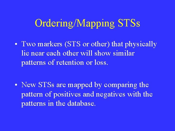 Ordering/Mapping STSs • Two markers (STS or other) that physically lie near each other Ordering/Mapping STSs • Two markers (STS or other) that physically lie near each other