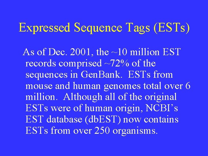 Expressed Sequence Tags (ESTs) As of Dec. 2001, the ~10 million EST records comprised Expressed Sequence Tags (ESTs) As of Dec. 2001, the ~10 million EST records comprised