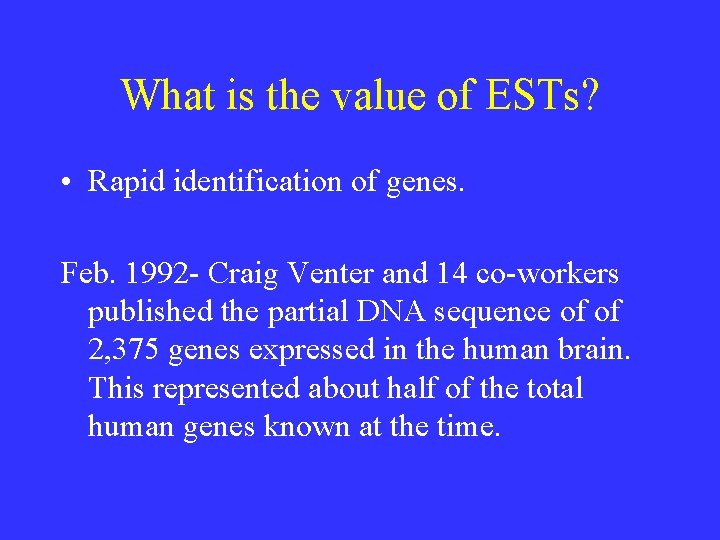 What is the value of ESTs? • Rapid identification of genes. Feb. 1992 - What is the value of ESTs? • Rapid identification of genes. Feb. 1992 -