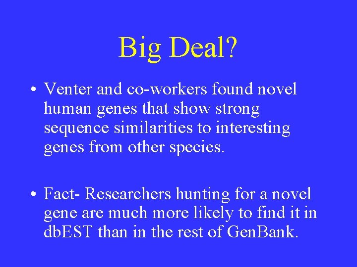 Big Deal? • Venter and co-workers found novel human genes that show strong sequence Big Deal? • Venter and co-workers found novel human genes that show strong sequence