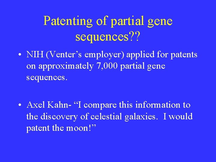 Patenting of partial gene sequences? ? • NIH (Venter’s employer) applied for patents on Patenting of partial gene sequences? ? • NIH (Venter’s employer) applied for patents on