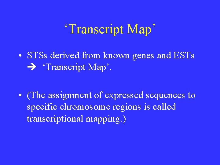 ‘Transcript Map’ • STSs derived from known genes and ESTs ‘Transcript Map’. • (The ‘Transcript Map’ • STSs derived from known genes and ESTs ‘Transcript Map’. • (The