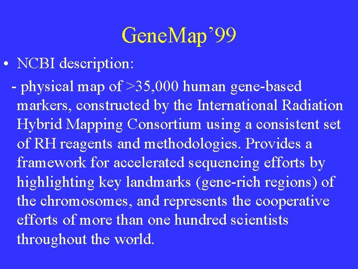 Gene. Map’ 99 • NCBI description: - physical map of >35, 000 human gene-based Gene. Map’ 99 • NCBI description: - physical map of >35, 000 human gene-based
