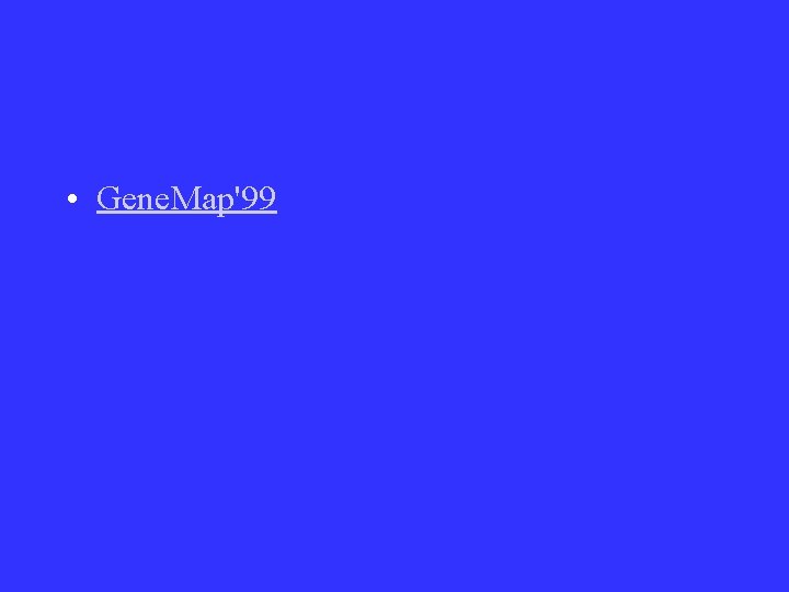 • Gene. Map'99 • Gene. Map'99