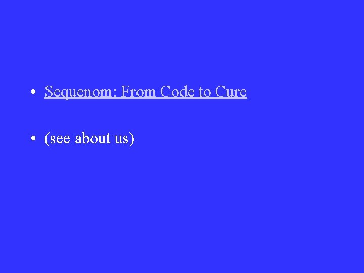 • Sequenom: From Code to Cure • (see about us) • Sequenom: From Code to Cure • (see about us)