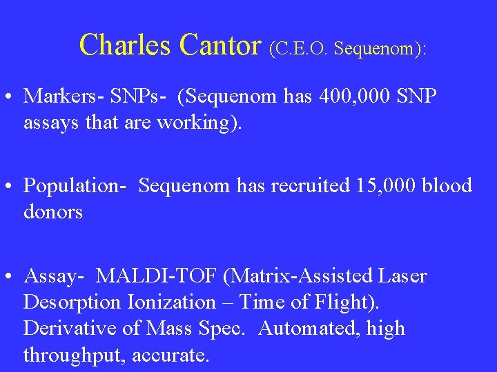 Charles Cantor (C. E. O. Sequenom): • Markers- SNPs- (Sequenom has 400, 000 SNP Charles Cantor (C. E. O. Sequenom): • Markers- SNPs- (Sequenom has 400, 000 SNP