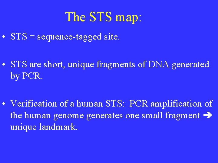 The STS map: • STS = sequence-tagged site. • STS are short, unique fragments The STS map: • STS = sequence-tagged site. • STS are short, unique fragments