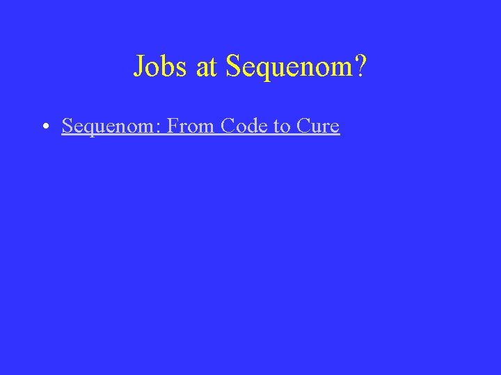 Jobs at Sequenom? • Sequenom: From Code to Cure Jobs at Sequenom? • Sequenom: From Code to Cure