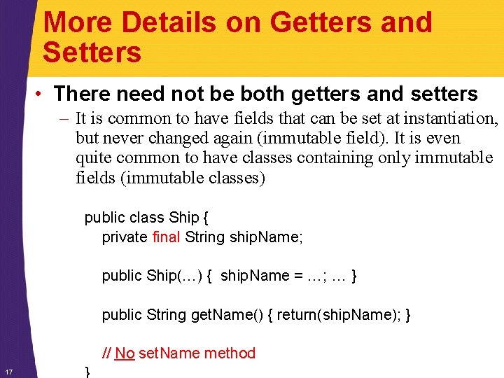 More Details on Getters and Setters • There need not be both getters and