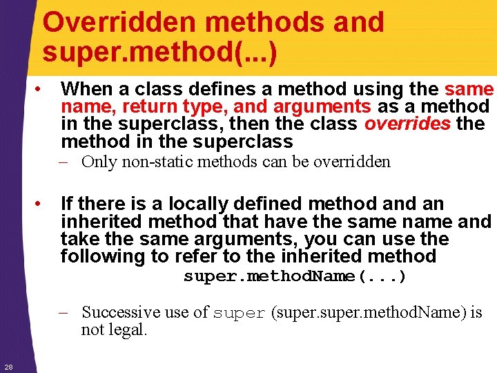 Overridden methods and super. method(. . . ) • When a class defines a