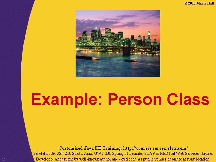 © 2010 Marty Hall Example: Person Class Customized Java EE Training: http: //courses. coreservlets.
