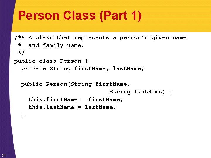 Person Class (Part 1) /** A class that represents a person's given name *