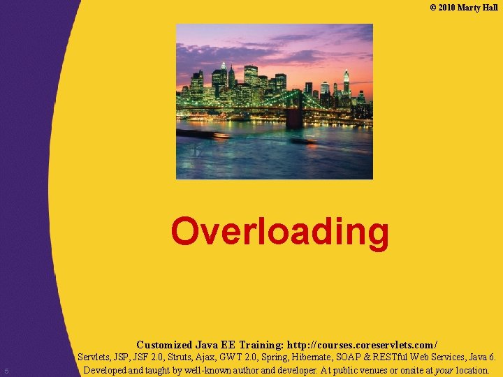 © 2010 Marty Hall Overloading Customized Java EE Training: http: //courses. coreservlets. com/ 5