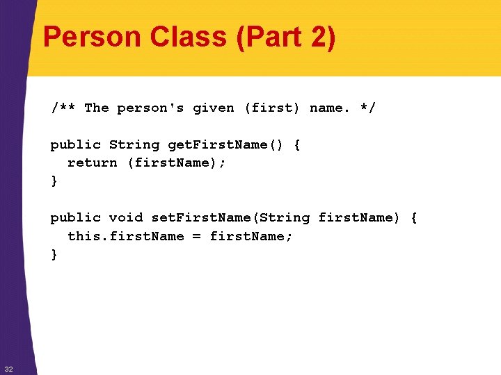 Person Class (Part 2) /** The person's given (first) name. */ public String get.