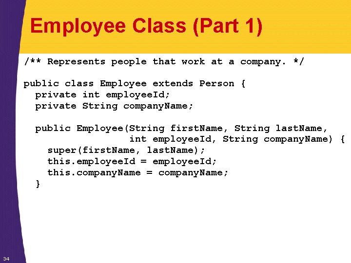 Employee Class (Part 1) /** Represents people that work at a company. */ public