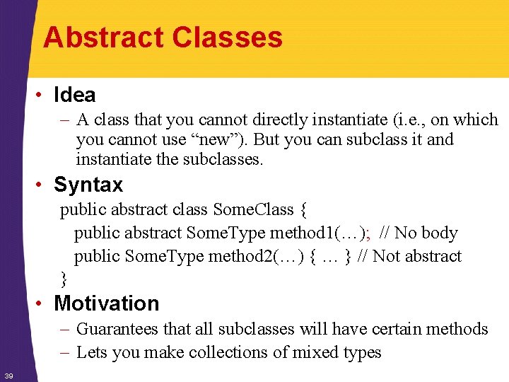 Abstract Classes • Idea – A class that you cannot directly instantiate (i. e.