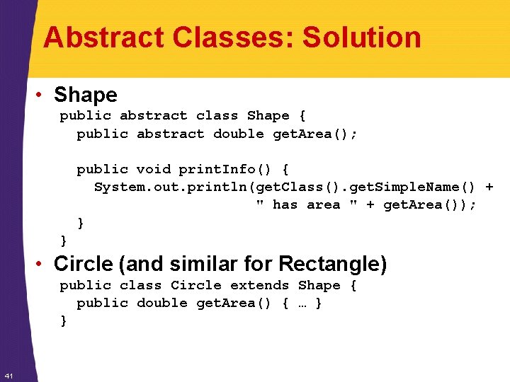 Abstract Classes: Solution • Shape public abstract class Shape { public abstract double get.