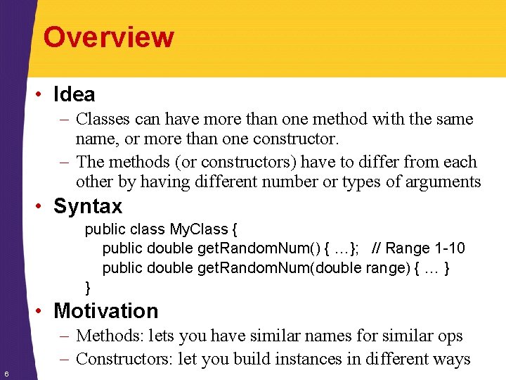 Overview • Idea – Classes can have more than one method with the same