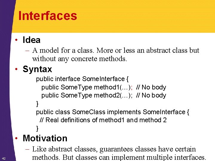 Interfaces • Idea – A model for a class. More or less an abstract