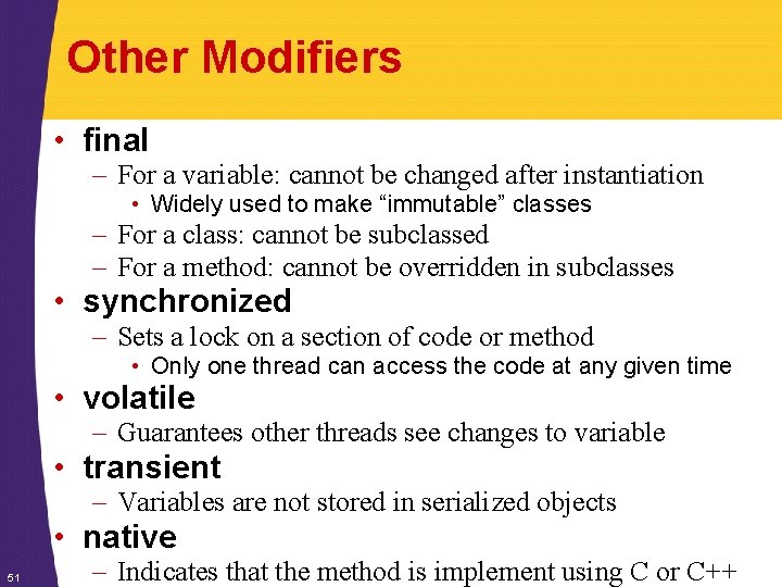 Other Modifiers • final – For a variable: cannot be changed after instantiation •