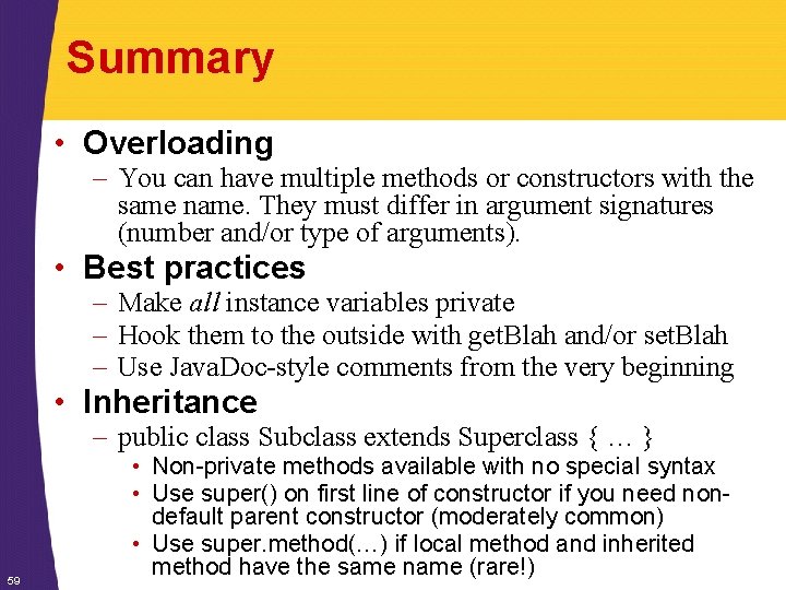 Summary • Overloading – You can have multiple methods or constructors with the same