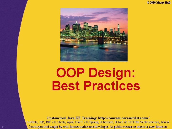 © 2010 Marty Hall OOP Design: Best Practices Customized Java EE Training: http: //courses.