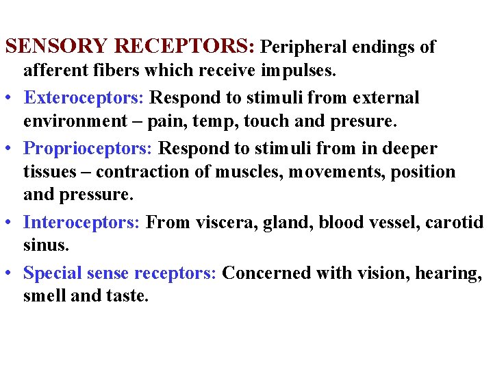 SENSORY RECEPTORS: Peripheral endings of • • afferent fibers which receive impulses. Exteroceptors: Respond