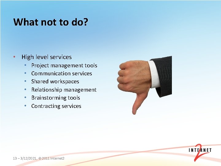What not to do? • High level services • • • Project management tools