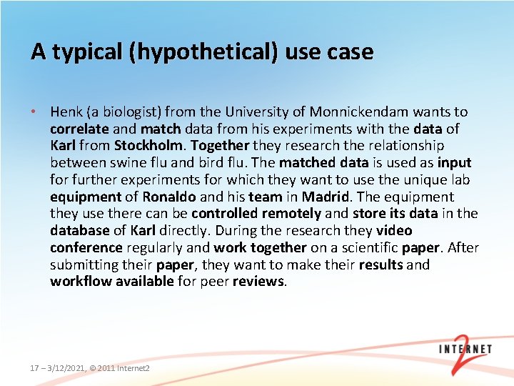A typical (hypothetical) use case • Henk (a biologist) from the University of Monnickendam