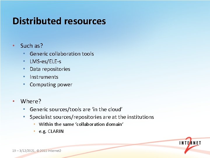 Distributed resources • Such as? • • • Generic collaboration tools LMS-es/ELE-s Data repositories