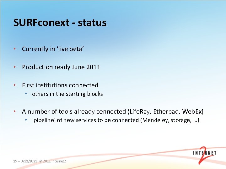 SURFconext - status • Currently in ‘live beta’ • Production ready June 2011 •