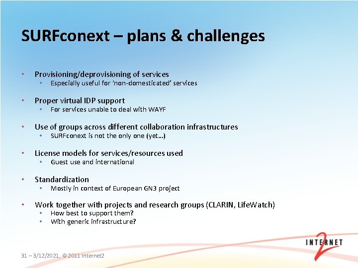 SURFconext – plans & challenges • Provisioning/deprovisioning of services • Proper virtual IDP support