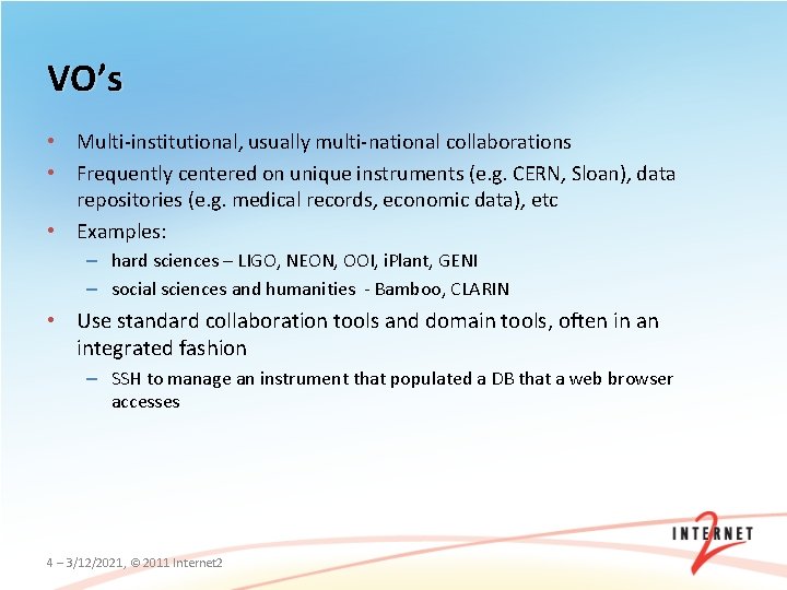 VO’s • Multi-institutional, usually multi-national collaborations • Frequently centered on unique instruments (e. g.