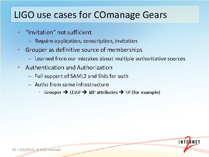 LIGO use cases for COmanage Gears • “Invitation” not sufficient – Require application, conscription,