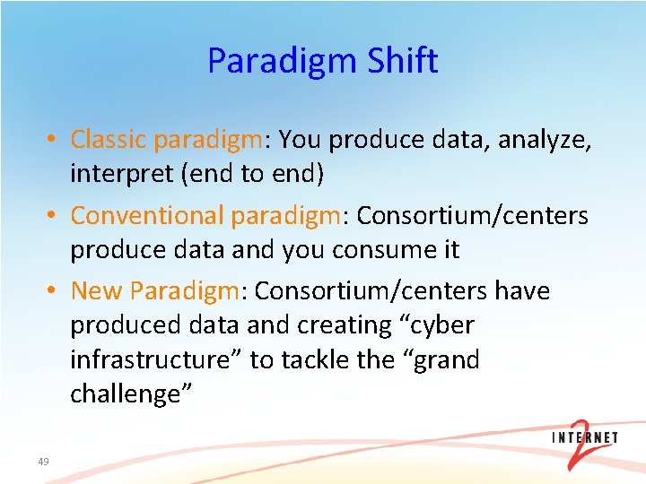 Paradigm Shift • Classic paradigm: You produce data, analyze, interpret (end to end) •