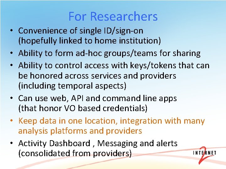 For Researchers • Convenience of single ID/sign-on (hopefully linked to home institution) • Ability