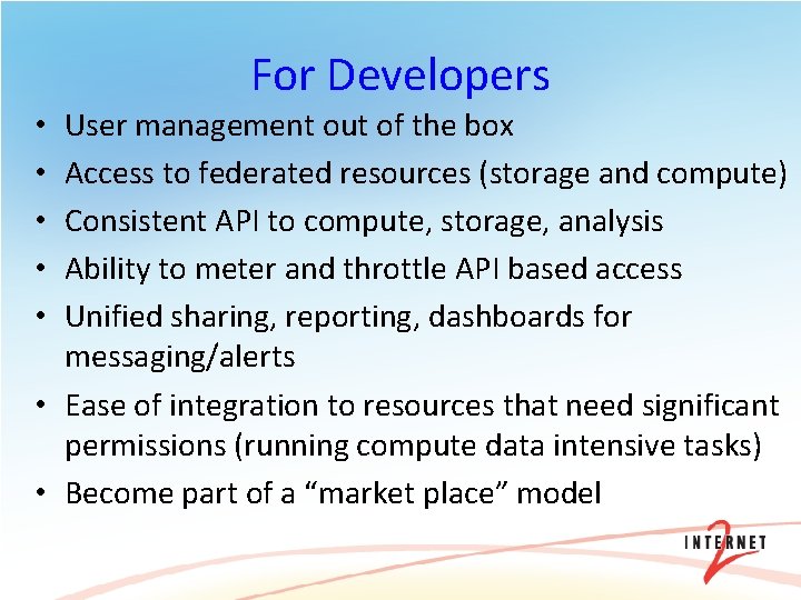 For Developers User management out of the box Access to federated resources (storage and