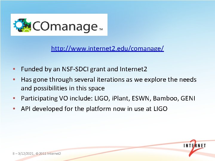 http: //www. internet 2. edu/comanage/ • Funded by an NSF-SDCI grant and Internet 2