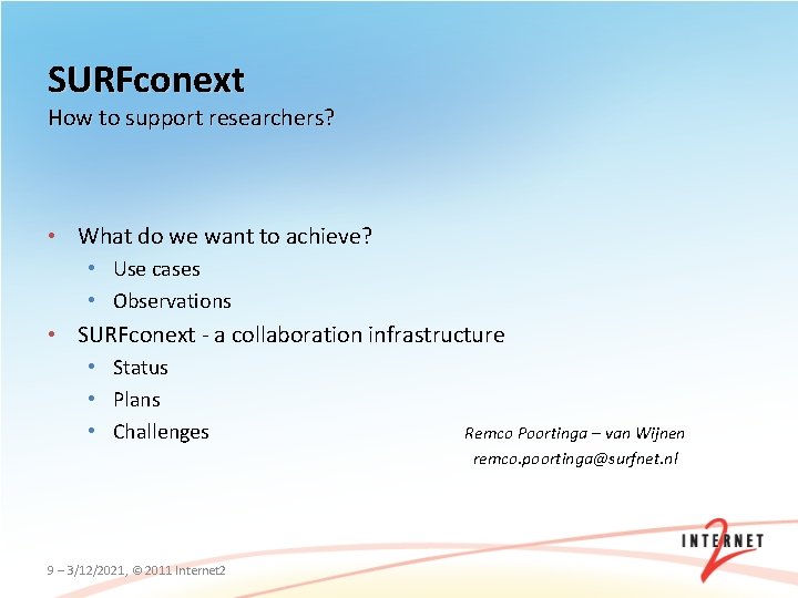 SURFconext How to support researchers? • What do we want to achieve? • Use