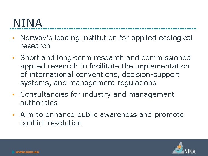 NINA • Norway’s leading institution for applied ecological research • Short and long-term research