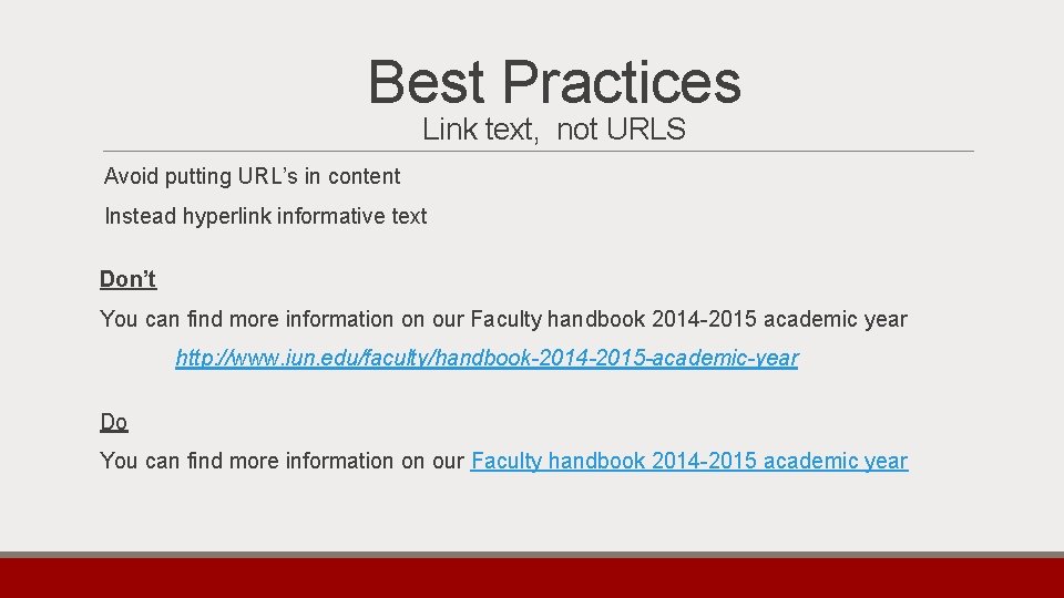 Best Practices Link text, not URLS Avoid putting URL’s in content Instead hyperlink informative