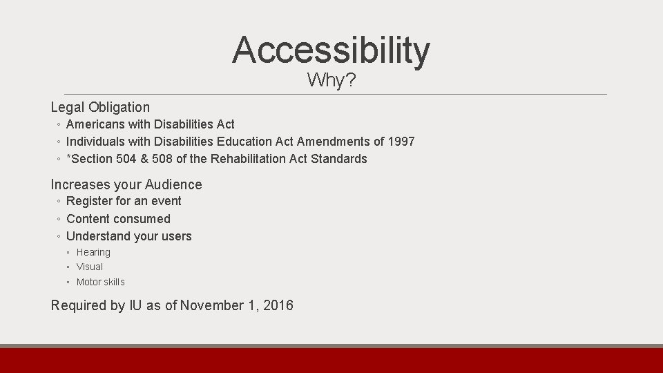 Accessibility Why? Legal Obligation ◦ Americans with Disabilities Act ◦ Individuals with Disabilities Education