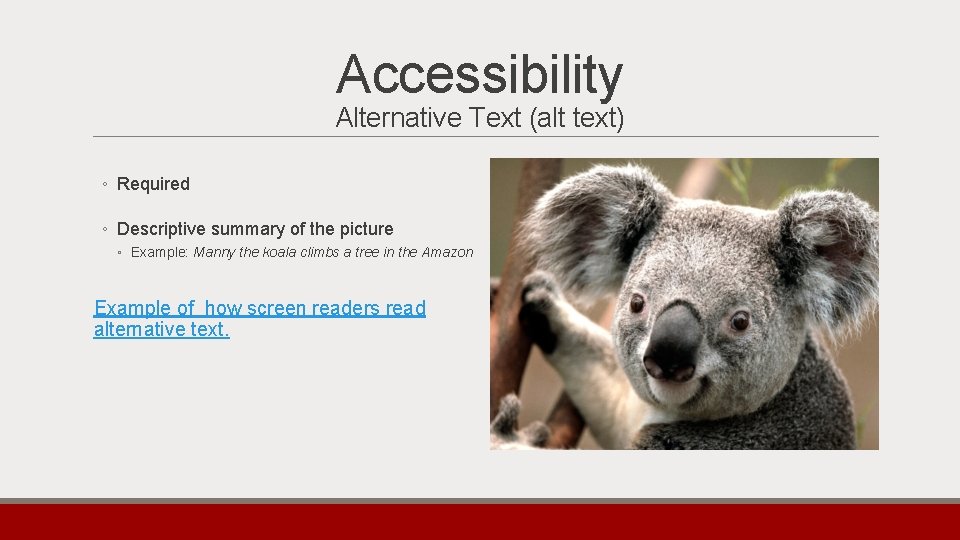 Accessibility Alternative Text (alt text) ◦ Required ◦ Descriptive summary of the picture ◦