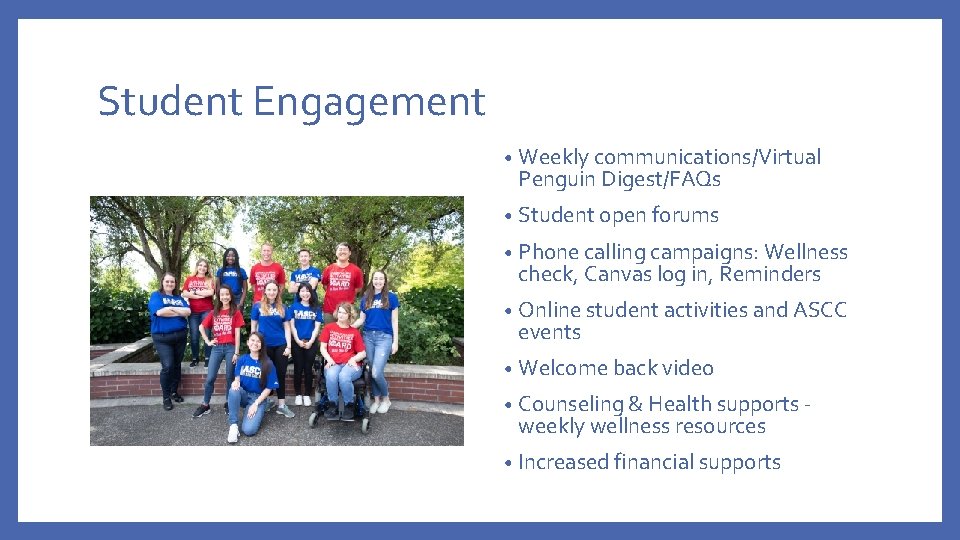 Student Engagement • Weekly communications/Virtual Penguin Digest/FAQs • Student open forums • Phone calling