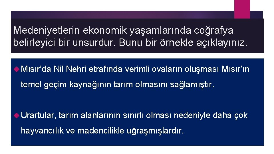 Medeniyetlerin ekonomik yaşamlarında coğrafya belirleyici bir unsurdur. Bunu bir örnekle açıklayınız. Mısır’da Nil Nehri