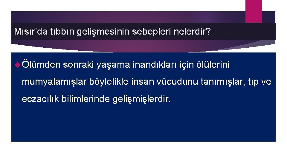 Mısır’da tıbbın gelişmesinin sebepleri nelerdir? Ölümden sonraki yaşama inandıkları için ölülerini mumyalamışlar böylelikle insan