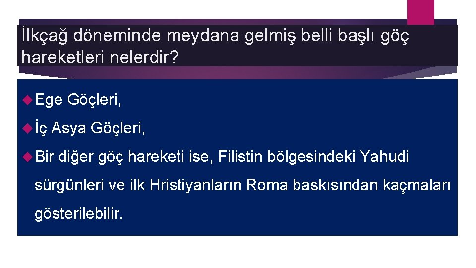 İlkçağ döneminde meydana gelmiş belli başlı göç hareketleri nelerdir? Ege İç Göçleri, Asya Göçleri,