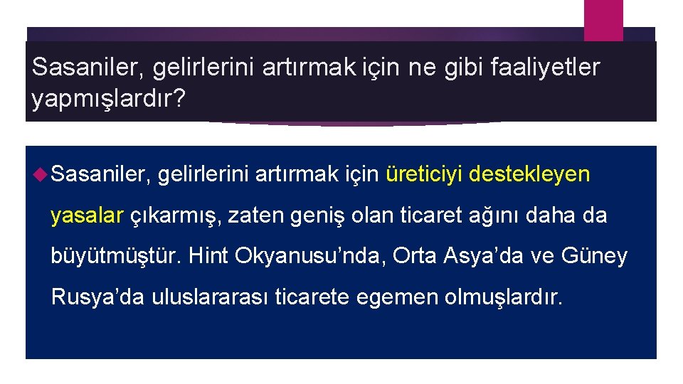 Sasaniler, gelirlerini artırmak için ne gibi faaliyetler yapmışlardır? Sasaniler, gelirlerini artırmak için üreticiyi destekleyen